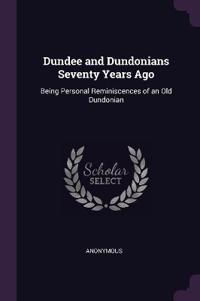 Dundee and Dundonians Seventy Years Ago
