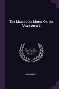The Man in the Moon, Or, the Unexpected
