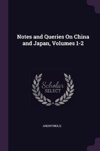 Notes and Queries On China and Japan, Volumes 1-2
