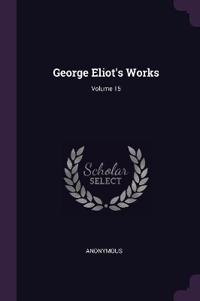 George Eliot's Works; Volume 15