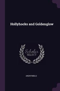 Hollyhocks and Goldenglow
