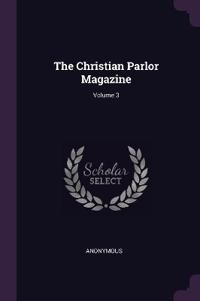 The Christian Parlor Magazine; Volume 3