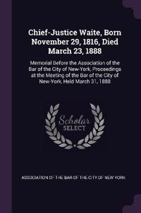 Chief-Justice Waite, Born November 29, 1816, Died March 23, 1888