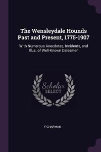 The Wensleydale Hounds Past and Present, 1775-1907