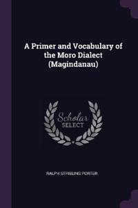 A Primer and Vocabulary of the Moro Dialect (Magindanau)