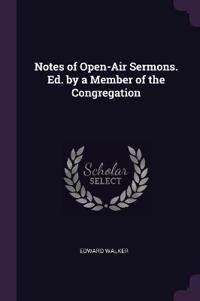 Notes of Open-Air Sermons. Ed. by a Member of the Congregation