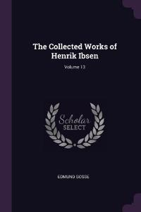 The Collected Works of Henrik Ibsen; Volume 13