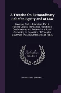 A Treatise On Extraordinary Relief in Equity and at Law