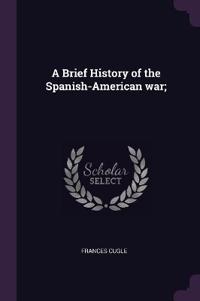 A Brief History of the Spanish-American war;