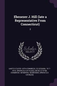 Ebenezer J. Hill (late a Representative From Connecticut)