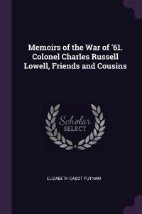 Memoirs of the War of '61. Colonel Charles Russell Lowell, Friends and Cousins