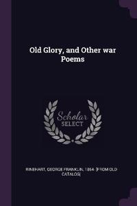 Old Glory, and Other war Poems