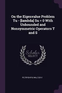 On the Eigenvalue Problem Tu - [lambda] Su = 0 With Unbounded and Nonsymmetric Operators T and S