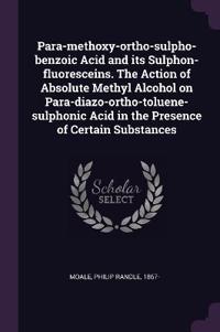 Para-methoxy-ortho-sulpho-benzoic Acid and its Sulphon-fluoresceins. The Action of Absolute Methyl Alcohol on Para-diazo-ortho-toluene-sulphonic Acid in the Presence of Certain Substances