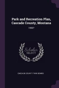 Park and Recreation Plan, Cascade County, Montana