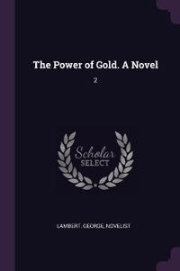 The Power of Gold. A Novel