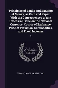 Principles of Banks and Banking of Money, as Coin and Paper
