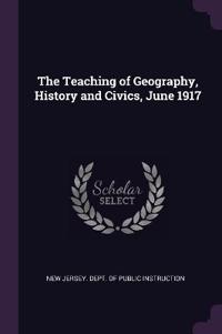The Teaching of Geography, History and Civics, June 1917