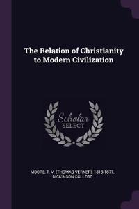The Relation of Christianity to Modern Civilization