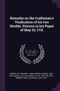 Remarks on the Craftsman's Vindication of his two Honble. Patrons in his Paper of May 22, 1731