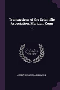 Transactions of the Scientific Association, Meriden, Conn