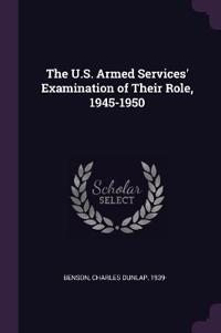 The U.S. Armed Services' Examination of Their Role, 1945-1950