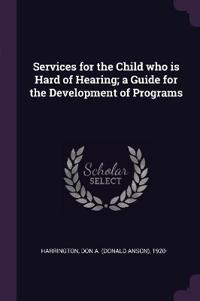 Services for the Child who is Hard of Hearing; a Guide for the Development of Programs