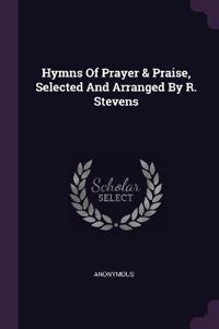Hymns Of Prayer & Praise, Selected And Arranged By R. Stevens