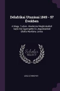 Délafrikai Utazásai 1849 - 57 Években