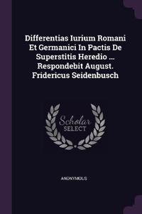 Differentias Iurium Romani Et Germanici In Pactis De Superstitis Heredio ... Respondebit August. Fridericus Seidenbusch