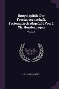 Encyclopädie Der Forstwissenschaft, Systematisch Abgefaßt Von J. Ch. Hundeshagen; Volume 1