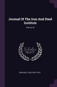 Journal Of The Iron And Steel Institute; Volume 43