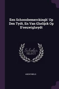 Een Schoonbemerckingh' Op Den Tydt, En Van Ghelijck Op D'eeuwigheydt