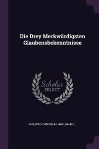 Die Drey Merkwürdigsten Glaubensbekenntnisse