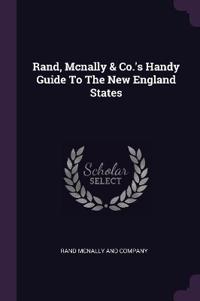 Rand, Mcnally & Co.'s Handy Guide To The New England States