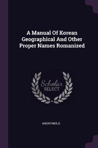 A Manual Of Korean Geographical And Other Proper Names Romanized
