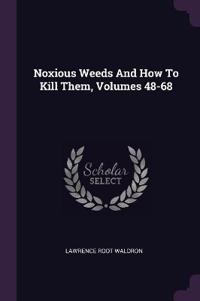 Noxious Weeds And How To Kill Them, Volumes 48-68