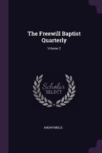 The Freewill Baptist Quarterly; Volume 2
