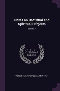 Notes on Doctrinal and Spiritual Subjects; Volume 1