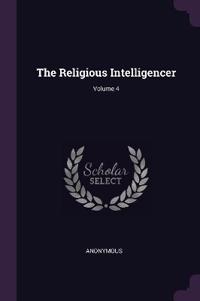 The Religious Intelligencer; Volume 4