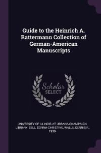 Guide to the Heinrich A. Rattermann Collection of German-American Manuscripts