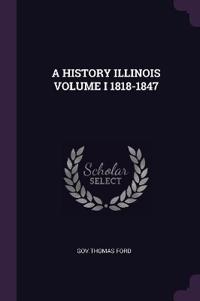 A History Illinois Volume I 1818-1847