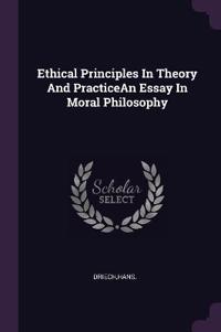 Ethical Principles In Theory And PracticeAn Essay In Moral Philosophy