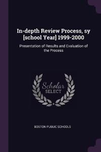 In-depth Review Process, sy [school Year] 1999-2000