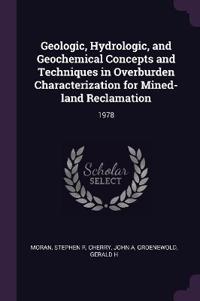 Geologic, Hydrologic, and Geochemical Concepts and Techniques in Overburden Characterization for Mined-land Reclamation