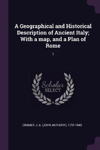 A Geographical and Historical Description of Ancient Italy; With a map, and a Plan of Rome
