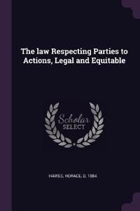 The law Respecting Parties to Actions, Legal and Equitable
