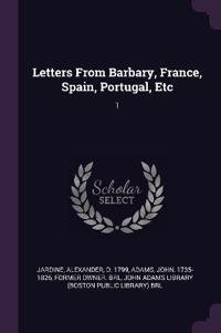 Letters From Barbary, France, Spain, Portugal, Etc