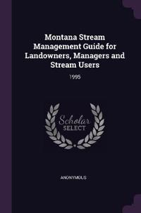 Montana Stream Management Guide for Landowners, Managers and Stream Users