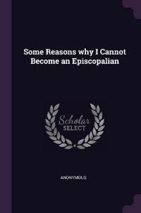 Some Reasons why I Cannot Become an Episcopalian